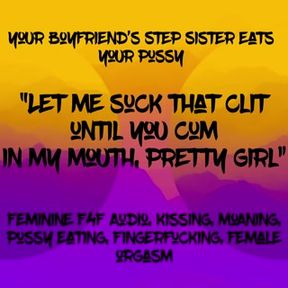 Feminine F4F Audio: Your BF’s Stepsister eats your pussy, let’s you cum in her mouth