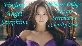 Noblesse Oblige You are Serephina's Charity Case
