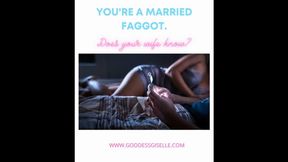 YOU'RE A MARRIED FAGGOT DOES YOUR WIFE KNOW?