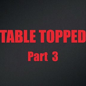 Table Topped - Chapter 3