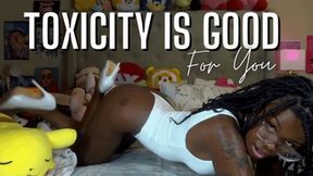 Toxicity Is Good For You