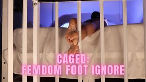 Caged: Femdom Foot Ignore - Mistress Justine Cross