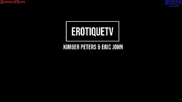 Erotique Entertainment – banging MILF KIMBER PETERS hot lovers’ live love making orgasms ERIC JOHN on ErotiqueTVLive