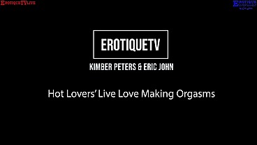 Erotique Entertainment – banging MILF KIMBER PETERS hot lovers’ live love making orgasms ERIC JOHN on ErotiqueTVLive