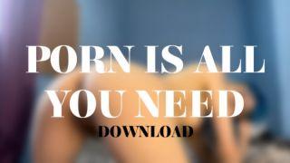PORN IS ALL YOU NEED