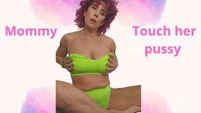 Mommy touch her pussy