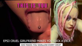Eps3 Cruel girlfriend makes you suck a dick and swallow too
