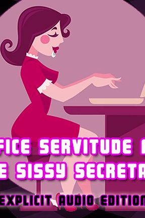 Office Servitude for the Sissy Secretary Explicit Audio Edition