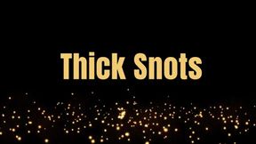 Thick Snots *wmv*