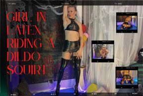 In latex! Squirting, riding a dildo, sensual seduction