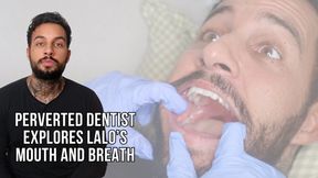 Perverted dentist explores Lalo’s mouth and breath - Lalo Cortez