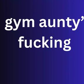 gym aunty  fucking Ai story