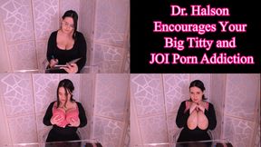 Dr. Halson Encourages Your Big Titty and JOI Porn Obsession