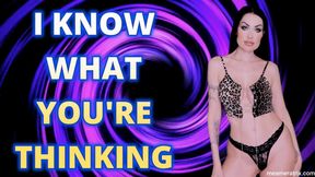 I KNOW WHAT YOU'RE THINKING