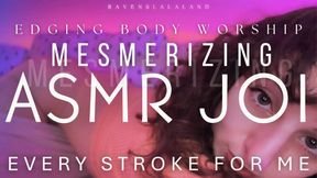Edging Body Worship Captivate JOI ASMR — Every Stroke for Me