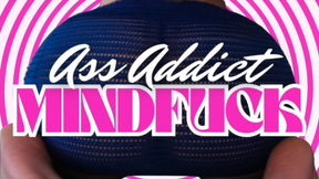 ASS ADDICT MINDFUCK