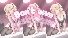 ANIMATED VERSION DON'T CUM, JUST SEND