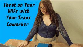 Cheat on Your Wife With Your Trans Coworker