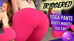 TRIGGERED by My Ass in Yoga Pants