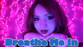Breathe Me in