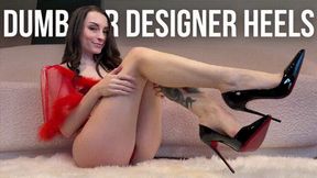 Dumb for Designer Heels