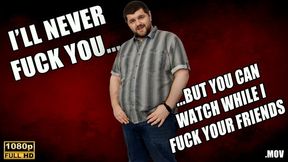 KingMarti: I'll Never Fuck You, But You Can Watch Me Fuck All Of Your Friends - FHD - MOV