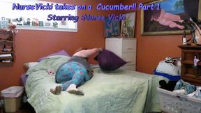 Nurse Vicki takes on a cucumber Part 1 of 3 mv4