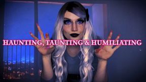 Haunting, Taunting and Humiliating