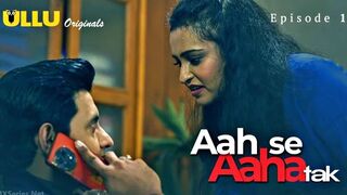 Aah Se Aaha Tak Episode 1 Web Series 18+