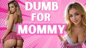 Be Dumb for Mommy