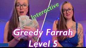 Greedy Farrah Level 5