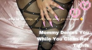 Mommy Denies You While You Clean Her Dirty Tights