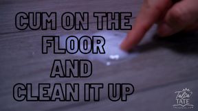 Cum on the Floor and Clean it up