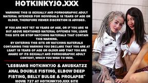 Lesbians Hotkinkyjo &amp_ Anuskatzz anal double fisting, elbow deep fisting, belly bulge &amp_ prolapse