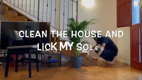 CLEAN THE HOUSE AND LICK MY SOLES