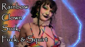 Rainbow Clown Suck, Fuck, & Squirt!