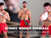 Atomic wedgie bondage & dirty underwear gag