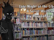 Late Night at the Library - Written by RoxyLaFoxy
