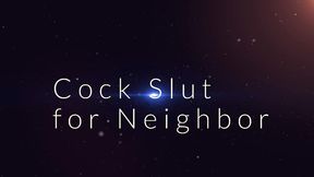 Cock Slut for Neighbor