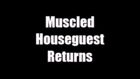 Muscled House Guest Returns HD