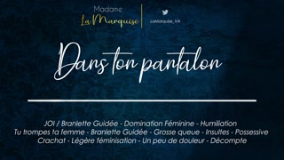 Dans ton pantalon [French JOI Audo Porn Femdom Cocu Humiliation Grosse queue Possessive]
