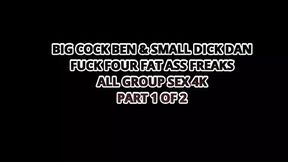 Big Dick Ben and Small Dick Dan Fuck Four Fat Ass Freaks in Group Sex 4K