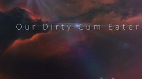 Our Dirty Cum Eater