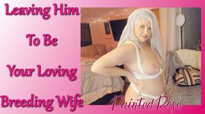 Leaving Him To Be Your Breeding Wife HD