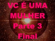 Você é uma mulher pt 03 - A primeira vez - Português Brasil PTBR, feminização, crossdressing, sissy