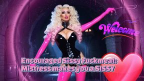 Encouraged Sissy Fuckmeat: Mistress makes you a SISSY