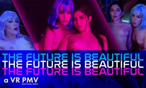 THE FUTURE IS BEAUTIFUL - a VR PMV