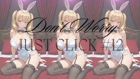 DON'T WORRY JUST CLICK #12