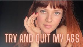 Try And Quit My Ass
