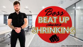 BOSS BEAT UP CAUSES SHRINKING